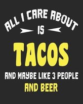 All I Care About Is Tacos And Maybe Like 3 People and Beer