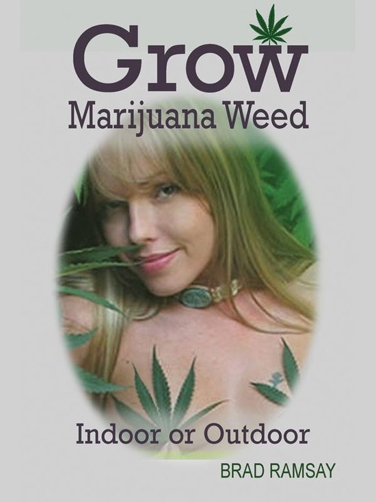 Grow Marijuana Weed Indoor or Outdoor: - cover