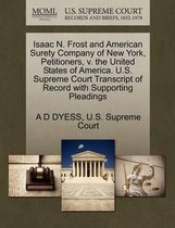 Isaac N. Frost and American Surety Company of New York, Petitioners, V. the United States of America. U.S. Supreme Court Transcript of Record with Supporting Pleadings