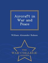 Aircraft in War and Peace - War College Series