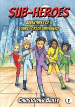Sub-Heroes, Book 1- Adventures of a Fourth Grade Superhero
