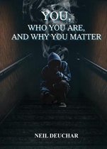 You, Who You Are, and Why You Matter