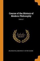 Course of the History of Modern Philosophy; Volume 1