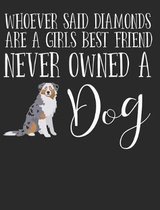 Whoever Said Diamonds Are a Girls Best Friend Never Owned a Dog