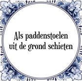 Tegeltje met Spreuk (Tegeltjeswijsheid): Als paddenstoelen uit de grond schieten + Kado verpakking & Plakhanger