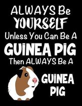 Always Be Yourself Unless You Can Be a Guinea Pig