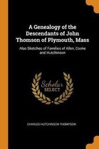 A Genealogy of the Descendants of John Thomson of Plymouth, Mass