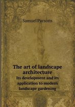 The art of landscape architecture Its development and its application to modern landscape gardening