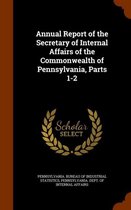 Annual Report of the Secretary of Internal Affairs of the Commonwealth of Pennsylvania, Parts 1-2