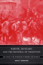 Bartok Hungary and the Renewal of Traditions - Case Studies in the Intersection of Modernity and Nationality