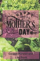 Happy Mother's Day Garden Planner and Log Book