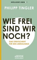 Intelligent leben - Eine Essay-Reihe - Wie frei sind wir noch?