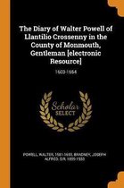 The Diary of Walter Powell of Llantilio Crossenny in the County of Monmouth, Gentleman [electronic Resource]