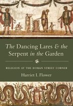 The Dancing Lares and the Serpent in the Garden - Religion at the Roman Street Corner