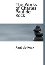 The Works of Charles Paul de Kock