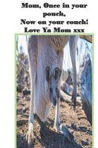 Mom, Once in your pouch, Now on your couch! Love Ya Mom xxx