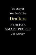 It's Okay If You Don't Like Drafters It's Kind Of A Smart People Job Anyway