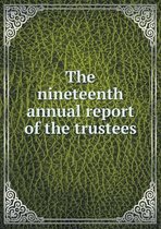 The nineteenth annual report of the trustees