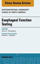 The Clinics: Internal Medicine Volume 24-4 - Esophageal Function Testing, An Issue of Gastrointestinal Endoscopy Clinics, E-Book