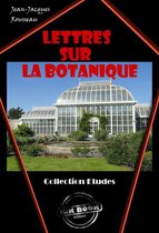 Faits & Documents - Lettres sur la botanique [édition intégrale revue et mise à jour]