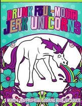 Drunk Foul-Mouth Jerk Unicorns