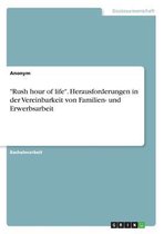"Rush hour of life". Herausforderungen in der Vereinbarkeit von Familien- und Erwerbsarbeit