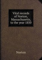 Vital records of Norton, Massachusetts, to the year 1850