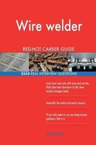 Wire Welder Red-Hot Career Guide; 2543 Real Interview Questions