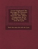 Livret Explicatif Des Ouvrages de Peinture, Sculpture, Dessin, Gravure, Etc