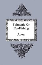 Salmonia Or Fly-Fishing - In A Series Of Conversations With Some Accounts Of The Habits Of Fishes Belonging To The Genus Salmo. Consolation In Travel Or The Last Days Of A Philospher