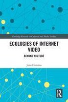 Routledge Research in Cultural and Media Studies - Ecologies of Internet Video