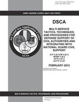 Army Techniques Publication ATP 3-28.1 (FM 3-28.1) DSCA Multi-Service Tactics, Techniques, and Procedures for Defense Support of Civil Authorities and Integrating with National Guard Civil Su