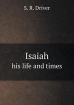 Isaiah His Life and Times