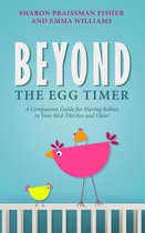 Beyond the Egg Timer: A Companion Guide for Having Babies in Your Mid-Thirties and Older