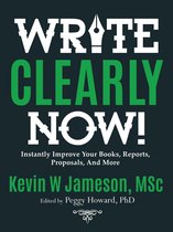 How to Write Clearly Now! Instantly Improve Your Writing for Books, Reports, and Proposals