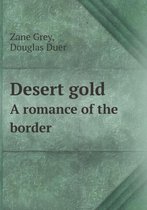 Desert gold A romance of the border