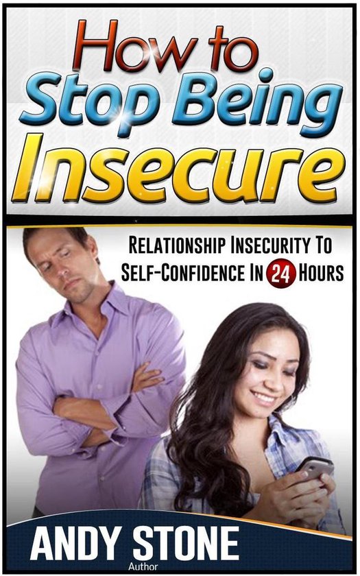 How to Stop Being Insecure: Relationship Insecurity to Self- ... - cover