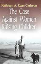 The Case Against Women Raising Children