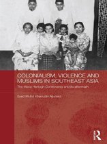 Routledge Studies in the Modern History of Asia - Colonialism, Violence and Muslims in Southeast Asia