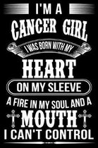 I'm A Cancer Girl I was Born with my heart on my sleeve A Fire In my soul and a mouth I can't control