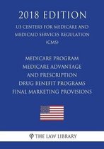 Medicare Program - Medicare Advantage and Prescription Drug Benefit Programs - Final Marketing Provisions (Us Centers for Medicare and Medicaid Services Regulation) (Cms) (2018 Edition)