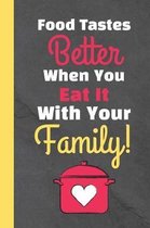 Food Tastes Better When You Eat It With Your Family