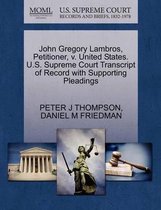 John Gregory Lambros, Petitioner, V. United States. U.S. Supreme Court Transcript of Record with Supporting Pleadings