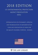Determination of Attainment, Approval and Promulgation of Implementation Plans and Designation of Areas for Air Quality Planning Purposes - Indiana (Us Environmental Protection Agency Regulat