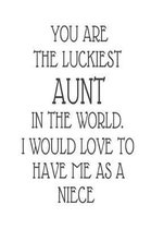 You Are The Luckiest Aunt In The World. I Would Love To Have me As A Niece