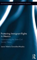 Routledge Research in Comparative Politics- Protecting Immigrant Rights in Mexico