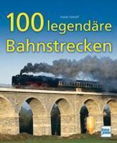 100 legendäre Bahnstrecken