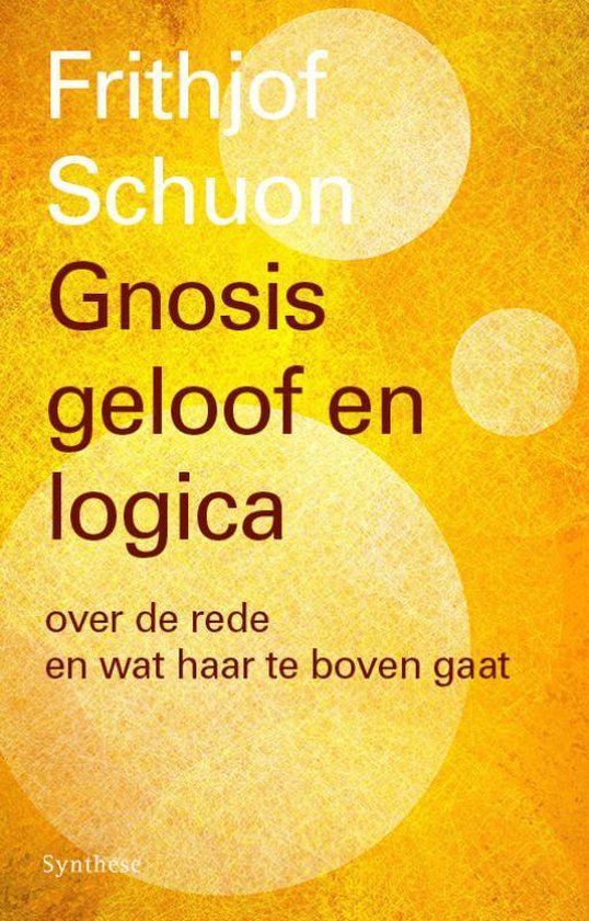 Boekcover 'Gnosis, geloof en logica' van Frithjof Schuon, met een gele achtergrond en witte cirkels.