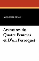 Aventures de Quatre Femmes Et D'Un Perroquet