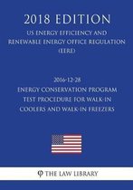 2016-12-28 Energy Conservation Program - Test Procedure for Walk-In Coolers and Walk-In Freezers - Final Rule (Us Energy Efficiency and Renewable Energy Office Regulation) (Eere) (2018 Editio